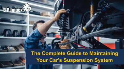 The Complete Guide to Maintaining Your Car's Suspension System